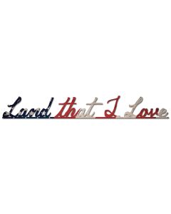 AMERICAN FLAG LAND I LOVE, Patriotic, Metal Sign, Wall Art, 45 X 6 Inches