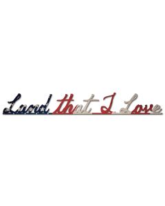 AMERICAN FLAG LAND I LOVE, Patriotic, Metal Sign, Wall Art, 36 X 5 Inches
