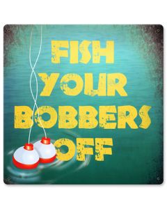 Fish Your Bobbers Off Vintage Sign, Barn and Country, Metal Sign, Wall Art, 12 X 12 Inches