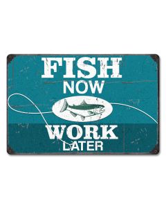 Fish Now Work Later Vintage Sign, Barn and Country, Metal Sign, Wall Art, 12 X 18 Inches
