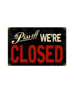Piss Off We're Closed, Humor, Vintage Metal Sign, 18 X 12 Inches