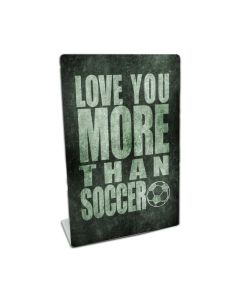 Love You More Than Soccer, Home and Garden, Table Topper, 6 X 9 Inches