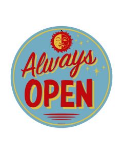 Always Open, Home and Garden, Round Metal Sign, 14 X 14 Inches