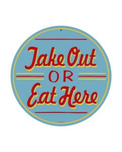 Take Out or Eat Here, Food and Drink, Round Metal Sign, 14 X 14 Inches