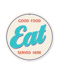 Good Food Eat, Food and Drink, Round Metal Sign, 14 X 14 Inches